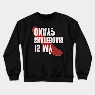 Is My Skateboard Okay Crewneck Sweatshirt